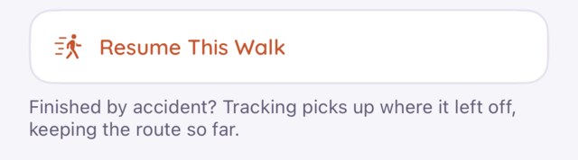 The Resume This Walk button with its caption: finished by accident? Tracking picks up where it left off, keeping the route so far.