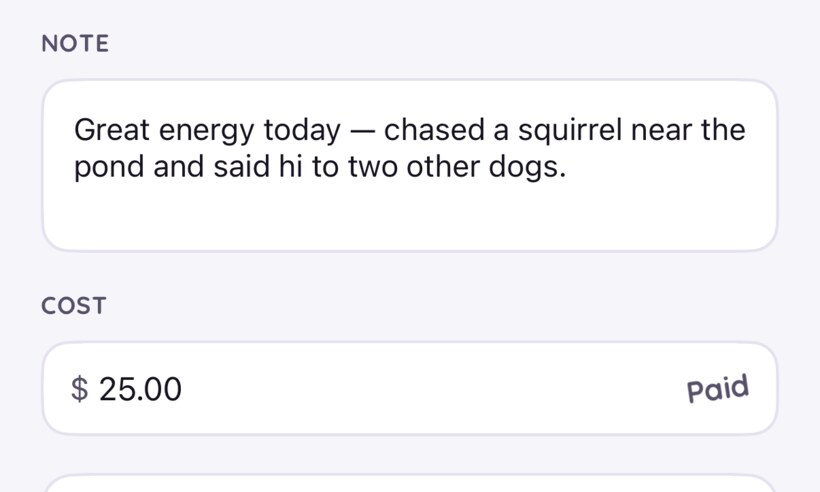 A walk's note — great energy today, chased a squirrel near the pond — above its cost, marked paid.